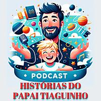HISTÓRIAS DO PAPAI TIAGUINHO E VINÍCIUS