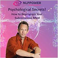 Psychological Secrets! - How To Reprogram Your Subconscious Mind