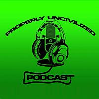 Properly Uncivilized Podcast