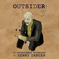 OUTSIDER, l'incroyable histoire d'Henry Darger