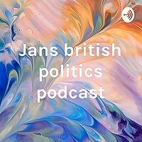 Jans british politics podcast