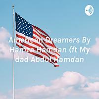 American Dreamers By Hamza Hamdan (ft My dad Abdul Hamdan)