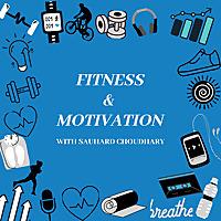 Fitness & Motivation with Sauhard Choudhary