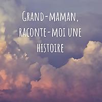 Grand-maman, raconte-moi une histoire