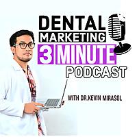 Dental Marketing 3Minute Podcast with Dr.Kevin
