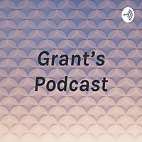 Grant's Podcast