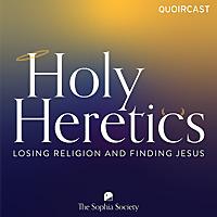 Holy Heretics: Losing Religion and Finding Jesus