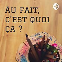 Au fait, c’est quoi ça...?