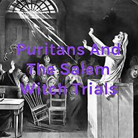 Puritans And The Salem Witch Trials