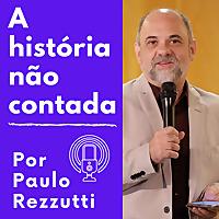 Paulo Rezzutti, a história não contada