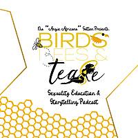 Birds, Bees & Tease