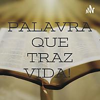 PALAVRA QUE TRAZ VIDA!