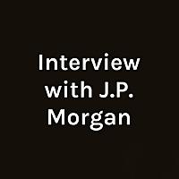 Interview with J.P. Morgan