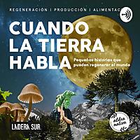 Podcast Ladera Sur/Aldea Nativa - Cuando La Tierra Habla