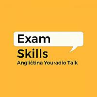 Exam Skills – Angličtina Youradio Talk