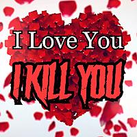 I Love You I Kill You