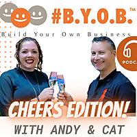 BYOB - Build Your Own Business Podcast 2.0 with Andy & Cat