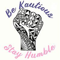 Be Kautious Stay Humble