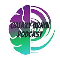 Galaxy Brain Podcast