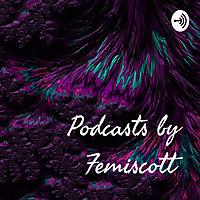 Podcasts by Femiscott