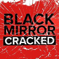 Black Mirror Cracked