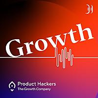 Growth: el podcast de Product Hackers 🚀