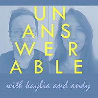 Unanswerable with Kaylia and Andy