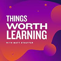 Things Worth Learning