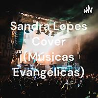 Sandra Lopes Cover (Músicas Evangélicas)