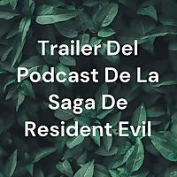 Trailer Del Podcast De La Saga De Resident Evil