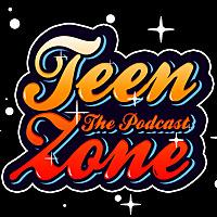 TEEN ZONE THE PODCAST