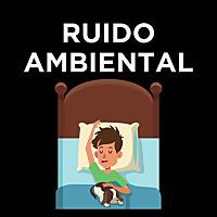 Ruido Ambiental - Sonidos para Dormir