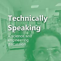 Technically Speaking | a science and engineering discussion