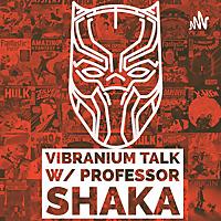 Vibranium Talk w/ Professor Shaka
