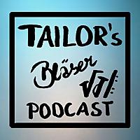 Tailor's Bläser Podcast