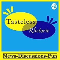 Tasteless Rhetoric: Discussions, News, and Fun