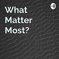 What Matter Most?
