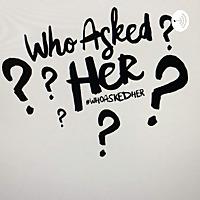 WhoAskedHer
