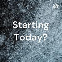 Starting Today?
