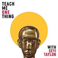 Teach Me One Thing with Seyi Taylor