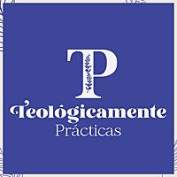 Teológicamente Prácticas