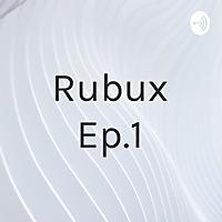 Rubux Ep.1