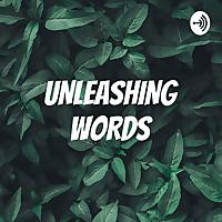 UNLEASHING WORDS