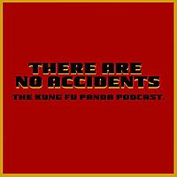 There Are No Accidents: the Kung Fu Panda podcast.