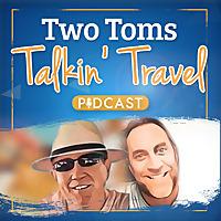 Two Tom's Talkin' Travel