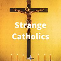 Strange Catholics