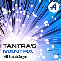 Tantra's Mantra with Prakash Sangam