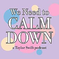 We Need to Calm Down: a Taylor Swift Podcast
