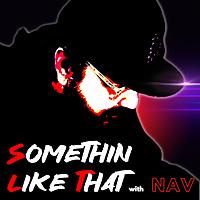 Somethin Like That with Nav