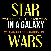 Star Wars: In a Galaxy – Watching all the Star Wars we can get our hands on.